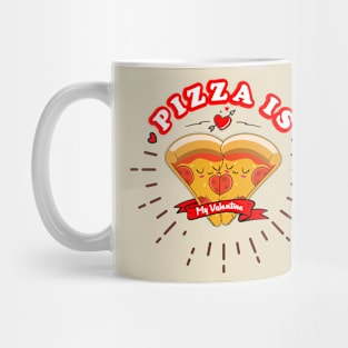 pizza is my valentine cute Mug